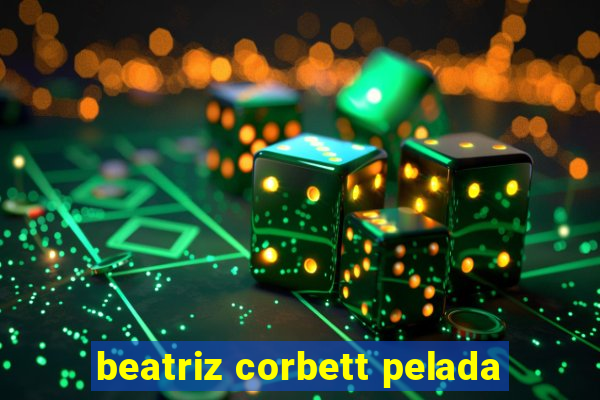 beatriz corbett pelada